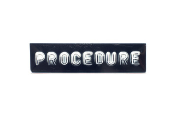 Fototapeta premium Embossed letter in word procedure on black banner with white background