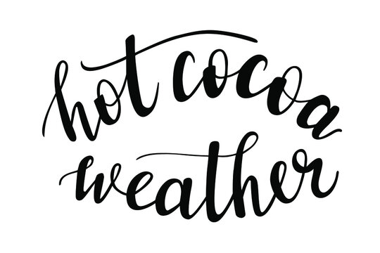 Hot cocoa weather hand lettering vector, christmas, winter and autumn season quotes and phrases for cards, banners, posters, scrapbooking, pillow, mug  and clothes design. 