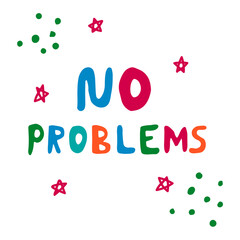 Cute hand drawn lettering with words NO PROBLEMS and stars, dots isolated on white background. Vector illustration.