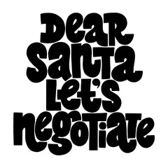 Dear Santa lets negotiate hand-drawn lettering quote for Christmas time. Text for social media, print, t-shirt, card, poster, promotional gift, landing page, web design elements. Vector illustration