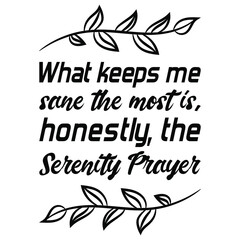  What keeps me sane the most is, honestly, the Serenity Prayer. Vector Quote