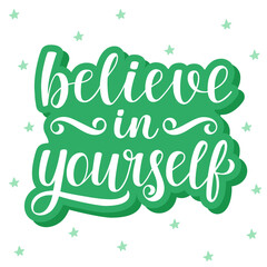 Believe in yourself - inspirational green vector hand lettering with stars. Template for printing and web, postcard and t-shirt design