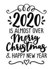 2020 is almost over, Merry Christmas and Happy New Year. Lettering typography poster with text for self quarantine times. Hand letter script motivation catch word design. Xmas decoration