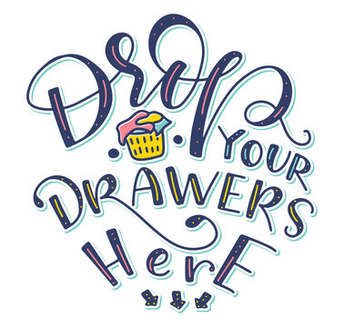 Drop your drawers here - Colored vector illustration with lettering isolated on white background