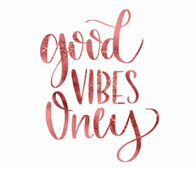 Good Vibes Only Rose Lettering Mood