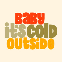 Baby it is cold outside hand drawn lettering quote for Christmas time. Text for social media, print, t-shirt, card, poster, promotional gift, landing page, web design elements. Vector illustration