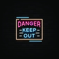 Danger,keep out neon sign, design element, light banner, announcement neon signboard.