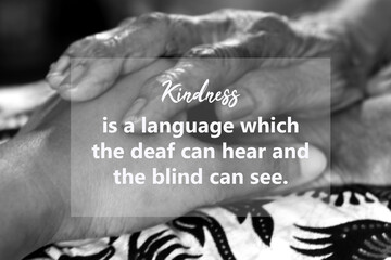 Inspirational quote - Kindness is a language which the deaf can hear and the blind can see. With...
