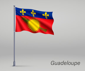 Waving flag of Guadeloupe - region of France on flagpole. Template for independence day poster design