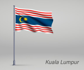 Waving flag of Kuala Lumpur - state of Malaysia on flagpole. Template for independence day poster design