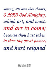 Saying, We give thee thanks, O LORD God Almighty, which art, and wast, and art to come. Bible verse quote