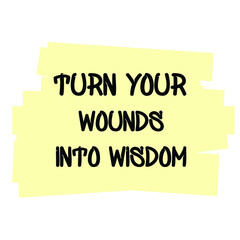 Turn your wounds into wisdom. Vector Quote