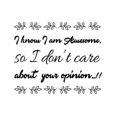  I know I am Awesome, so I don’t care about your opinion. Vector Quote