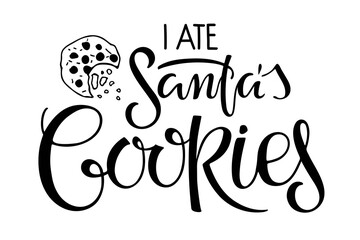 I ate Santas Cookies lettering isolated on white. Text with hand drawn sketch Cookie element. Christmas kids, Teenager clothes, t-shirt print. Hand written brush calligraphy quote. Sweet dessert