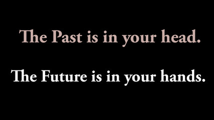 Inspire quote “The past is in your head. The future is in your hands”