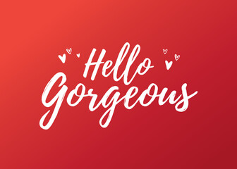 Hello Gorgeous Valentine's Day Holiday Vector Text, Valentine's Day Background, Gorgeous Background, Gorgeous Text, Hello Gorgeous Text Typography Illustration Background © linebyline
