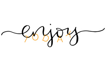 Enjoy today handwritten text. Hand drawn lettering. Modern calligraphy. Design for banner, poster, card, invitation, flyer, brochure. Isolated on white background. 