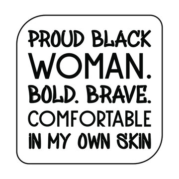  Proud black woman. Bold. Brave. Comfortable in my own Skin. Vector Quote