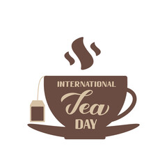 International Tea Day hand lettering on cup of tea. Annual holiday on December 15. Easy to edit vector template for banner, typography poster, flyer, sticker, card, t-shirt, etc