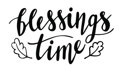 Blessings time hand lettering. Fall season and Thanksgiving day quotes and phrases for cards, banners, posters, mug, scrapbooking, pillow case, phone cases and clothes design. 