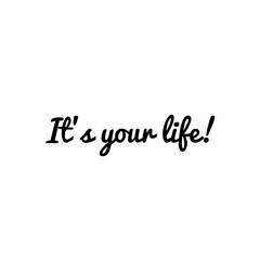 ''It's your life'' Lettering