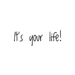 ''It's your life'' Lettering