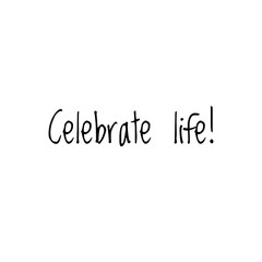''Celebrate life'' Lettering