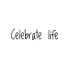 ''Celebrate life'' Lettering