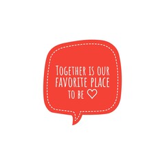 ''Together is our favorite place to be'' Lettering