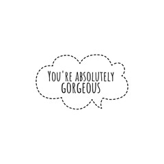 ''You are absolutely gorgeous'' Lettering