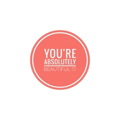 ''You're absolutely beautiful'' Lettering