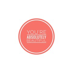 ''You're absolutely beautiful'' Lettering