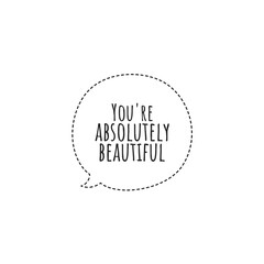 ''You're absolutely beautiful'' Lettering