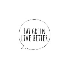 ''Eat green, live better'' Lettering