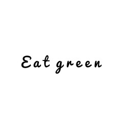 ''Eat green'' Lettering