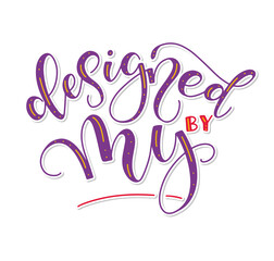 Designed by my - multicolored lettering, vector illustration isolated on white background.