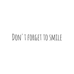 ''Don't forget to smile'' Lettering