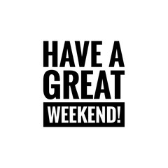 ''Have a great weekend!'' Lettering