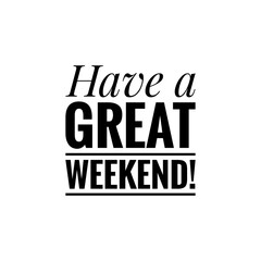 ''Have a great weekend!'' Lettering