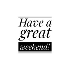 ''Have a great weekend!'' Lettering