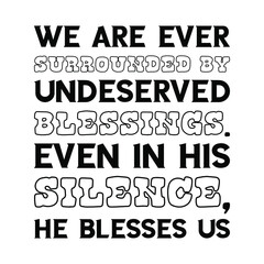 We are ever surrounded by undeserved blessings. Even in His silence, He blesses us. Vector Quote