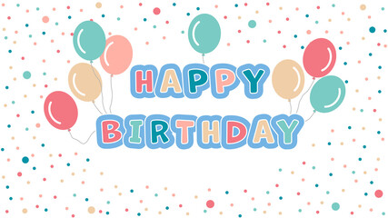 Happy birthday, text, balloons, confetti. Vector holiday illustration template.