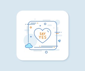 Say yes line icon. Abstract square vector button. Sweet heart sign. Wedding love symbol. Say yes line icon. Quality concept badge. Vector