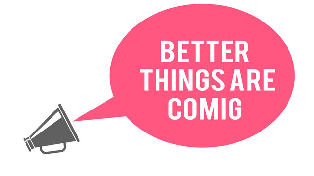 Megaphone With better things are comig Announcement.  Illustration