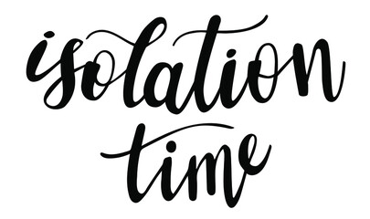 Isolation time hand lettering. Covid and self-isolation quarantine quotes and phrases for cards, banners, posters, mug, scrapbooking, pillow case, phone cases and clothes design. 