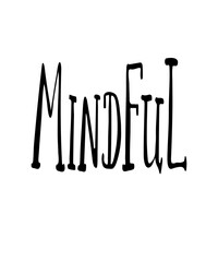 Mindful a handlettered design for mindfulness, awareness, slowing down with intention and purpose concepts.