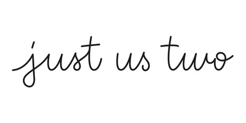 Just us two phrase handwritten by one line. Monoline vector text element isolated on white background. Simple inscription