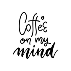 Fototapeta premium Coffee on my mind - black and white hand written lettering inscription design to coffee shop, menu, poster and printable wall art, calligraphy vector illustration. Minimalistic print.