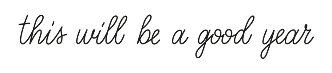 This will be a good year phrase handwritten by one line. Monoline vector text about happy new year. Simple lettering inscription