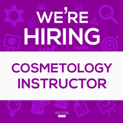 creative text Design (we are hiring Cosmetology instructor),written in English language, vector illustration.